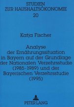 Analyse der Ernaehrungssituation in Bayern auf der Grundlage der Nationalen Verzehrsstudie (1985-1989) und der Bayerischen Verzehrsstudie (1995)