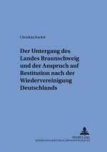 Der Untergang des Landes Braunschweig und der Anspruch auf Restitution nach der Wiedervereinigung Deutschlands