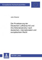 Die Privatisierung der Deutschen Lufthansa AG und ihre Aktionaersstruktur nach deutschem, internationalem und europaeischem Recht