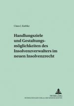 Handlungsziele und Gestaltungsmoeglichkeiten des Insolvenzverwalters im neuen Insolvenzrecht