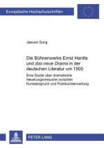 Die Buehnenwerke Ernst Hardts und Â«das neue DramaÂ» in der deutschen Literatur um 1900
