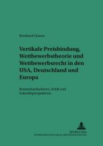 Vertikale Preisbindung, Wettbewerbstheorie und Wettbewerbsrecht in den USA, Deutschland und Europa