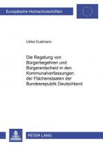 Die Regelung von Buergerbegehren und Buergerentscheid in den Kommunalverfassungen der Flaechenstaaten der Bundesrepublik Deutschland
