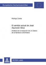El sentido actual de Jose Asuncion Silva