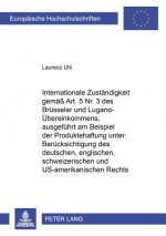 Internationale Zustaendigkeit gemaess Art. 5 Nr. 3 des Bruesseler und Lugano-Uebereinkommens, ausgefuehrt am Beispiel der Produktehaftung unter Beruec