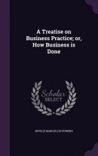 Treatise on Business Practice; Or, How Business Is Done