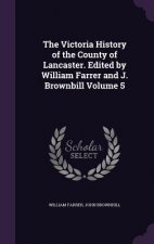 Victoria History of the County of Lancaster. Edited by William Farrer and J. Brownbill Volume 5