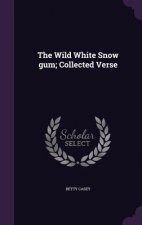 Wild White Snow Gum; Collected Verse