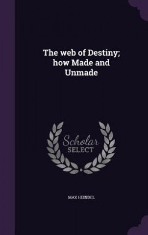 Web of Destiny; How Made and Unmade