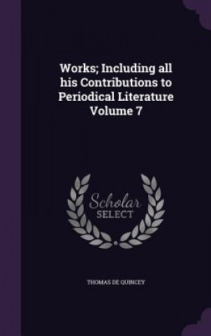 Works; Including All His Contributions to Periodical Literature Volume 7
