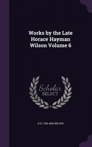 Works by the Late Horace Hayman Wilson Volume 6