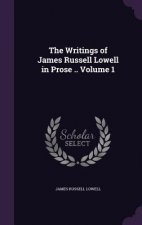 Writings of James Russell Lowell in Prose .. Volume 1