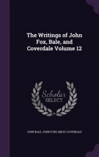 Writings of John Fox, Bale, and Coverdale Volume 12