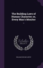 Building Laws of Human Character; Or, Every Man's Monitor ..