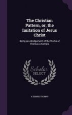 Christian Pattern, Or, the Imitation of Jesus Christ