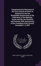 Commemorative Exercises of the First Church of Christ in Hartford on the One Hundredth Anniversary of the Dedication of the Meeting-House and the Two