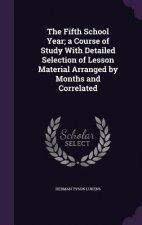 Fifth School Year; A Course of Study with Detailed Selection of Lesson Material Arranged by Months and Correlated