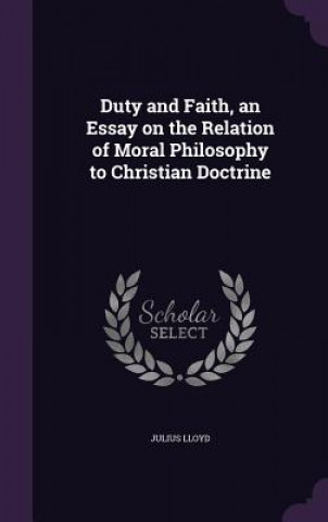 Duty and Faith, an Essay on the Relation of Moral Philosophy to Christian Doctrine