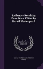 Epidemics Resulting from Wars. Edited by Harald Westergaard