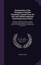 Examination of the Passages in the New Testament, Quoted from the Old, and Called Prophecies Concerning Jesus Christ.