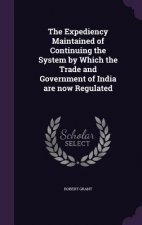 Expediency Maintained of Continuing the System by Which the Trade and Government of India Are Now Regulated