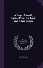 Gage of Youth, Lyrics from the Lark, and Other Poems