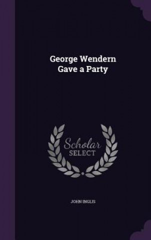 George Wendern Gave a Party