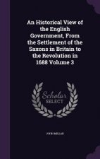 Historical View of the English Government, from the Settlement of the Saxons in Britain to the Revolution in 1688 Volume 3