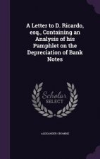 Letter to D. Ricardo, Esq., Containing an Analysis of His Pamphlet on the Depreciation of Bank Notes