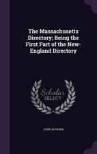 Massachusetts Directory; Being the First Part of the New-England Directory
