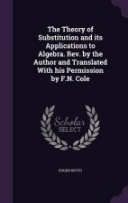 Theory of Substitution and Its Applications to Algebra. REV. by the Author and Translated with His Permission by F.N. Cole