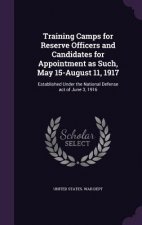 Training Camps for Reserve Officers and Candidates for Appointment as Such, May 15-August 11, 1917
