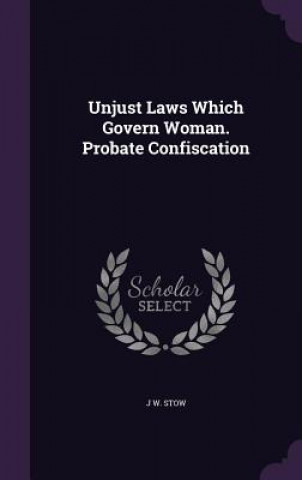 Unjust Laws Which Govern Woman. Probate Confiscation