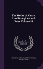 Works of Henry, Lord Brougham and Vaux Volume 10