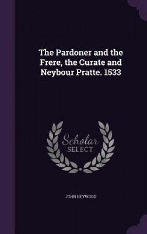 Pardoner and the Frere, the Curate and Neybour Pratte. 1533