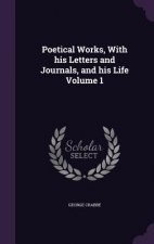 Poetical Works, with His Letters and Journals, and His Life Volume 1