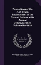 Proceedings of the R.W. Grand Encampment of the State of Indiana at Its Annual Communication Volume Nov 1910