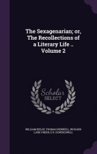 Sexagenarian; Or, the Recollections of a Literary Life .. Volume 2