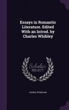 Essays in Romantic Literature. Edited with an Introd. by Charles Whibley