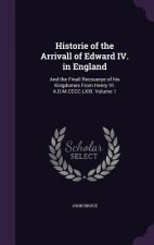 Historie of the Arrivall of Edward IV. in England