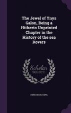 Jewel of Ynys Galon, Being a Hitherto Unprinted Chapter in the History of the Sea Rovers