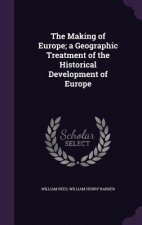 Making of Europe; A Geographic Treatment of the Historical Development of Europe