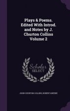 Plays & Poems. Edited with Introd. and Notes by J. Churton Collins Volume 2