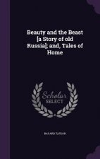 Beauty and the Beast [A Story of Old Russia]; And, Tales of Home
