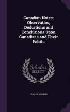 Canadian Notes; Observatios, Deductions and Conclusions Upon Canadians and Their Habits