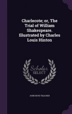 Charlecote; Or, the Trial of William Shakespeare. Illustrated by Charles Louis Hinton