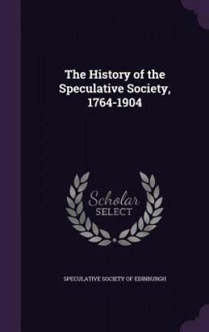 History of the Speculative Society, 1764-1904