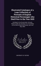 Illustrated Catalogue of a Loan Collection of Portraits of English Historical Personages Who Died Prior to the Year 1625