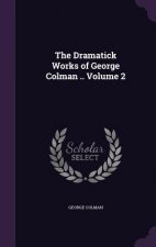Dramatick Works of George Colman .. Volume 2