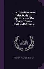 ... a Contribution to the Study of Ophiurans of the United States National Museum